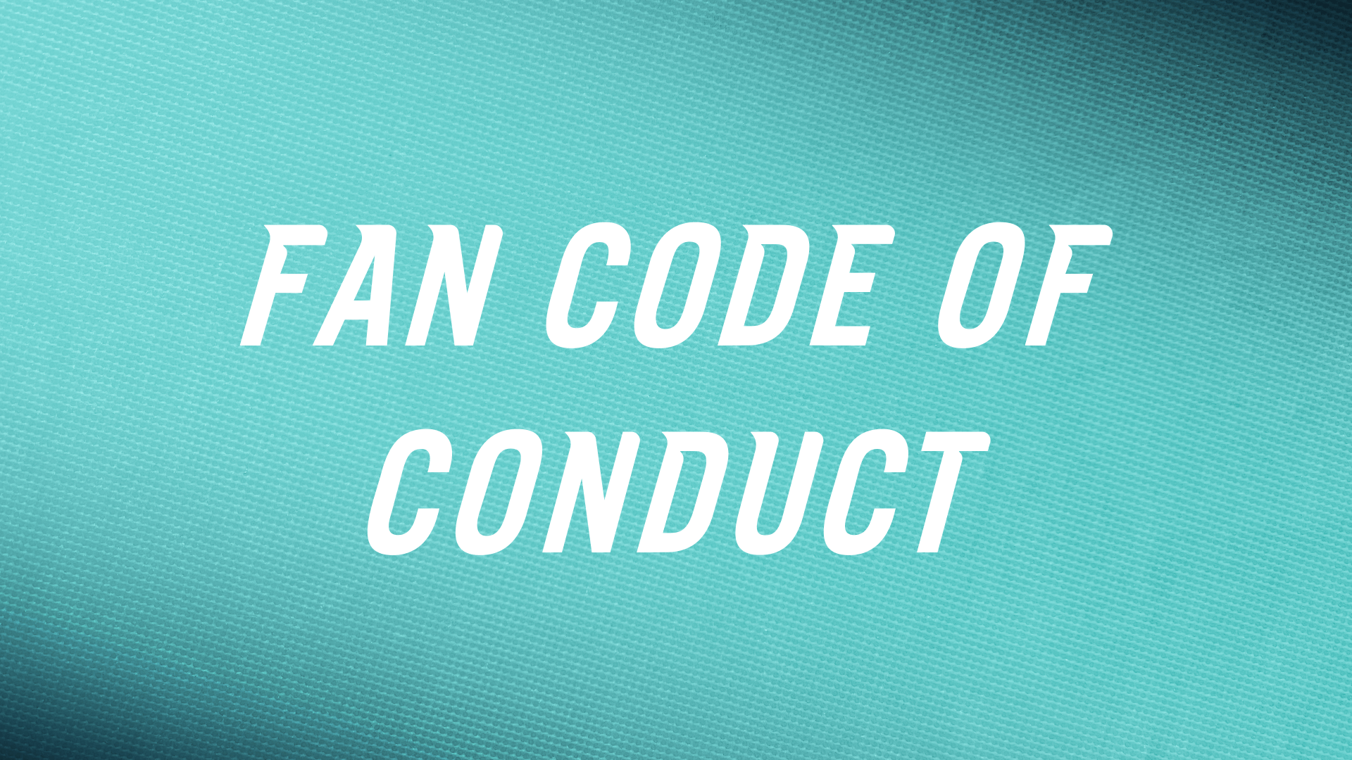 A graphic with the text "Fan Code of Conduct" on a navy background.