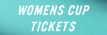 WOMENS CUP TICKETS